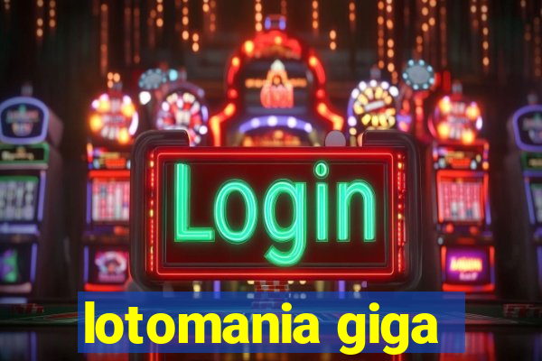 lotomania giga-sena